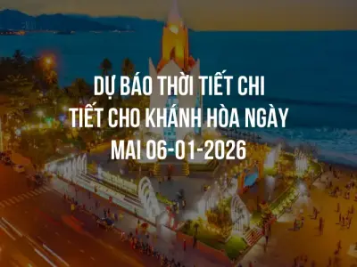 Dự báo thời tiết chi tiết cho Khánh Hòa ngày mai 06-01-2026