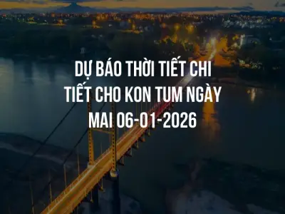 Dự báo thời tiết chi tiết cho Kon Tum ngày mai 06-01-2026