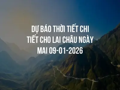 Dự báo thời tiết chi tiết cho Lai Châu ngày mai 09-01-2026