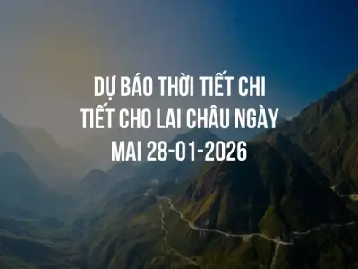 Dự báo thời tiết chi tiết cho Lai Châu ngày mai 28-01-2026