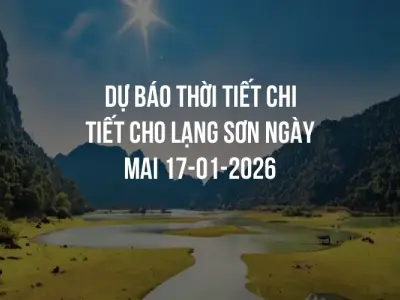 Dự báo thời tiết chi tiết cho Lạng Sơn ngày mai 17-01-2026