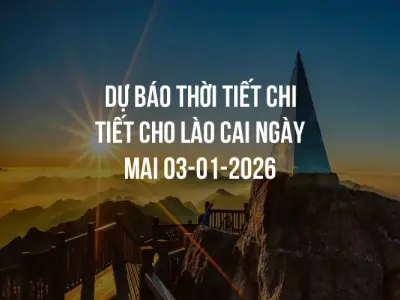 Dự báo thời tiết chi tiết cho Lào Cai ngày mai 03-01-2026