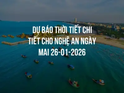 Dự báo thời tiết chi tiết cho Nghệ An ngày mai 26-01-2026