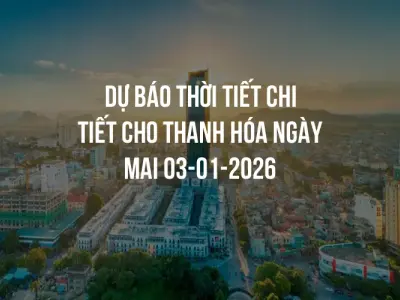 Dự báo thời tiết chi tiết cho Thanh Hóa ngày mai 03-01-2026