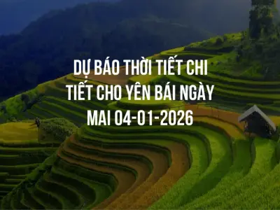 Dự báo thời tiết chi tiết cho Yên Bái ngày mai 04-01-2026