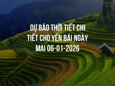 Dự báo thời tiết chi tiết cho Yên Bái ngày mai 06-01-2026