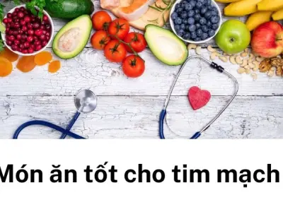 Món ăn tốt cho tim mạch vừa ngon vừa dễ nấu tại nhà