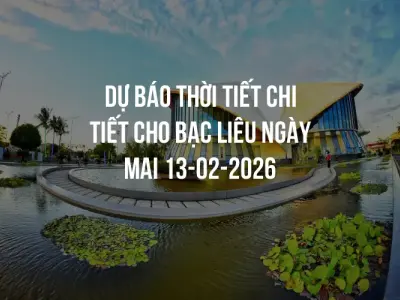 Dự báo thời tiết chi tiết cho Bạc Liêu ngày mai 13-02-2026