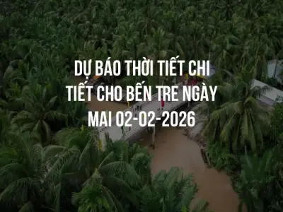 Dự báo thời tiết chi tiết cho Bến Tre ngày mai 02-02-2026