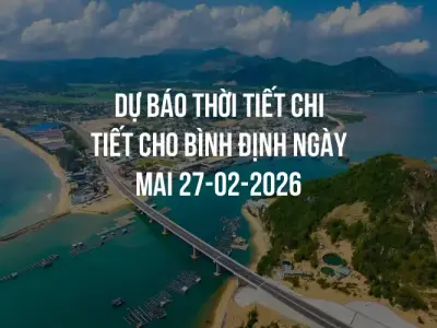 Dự báo thời tiết chi tiết cho Bình Định ngày mai 27-02-2026