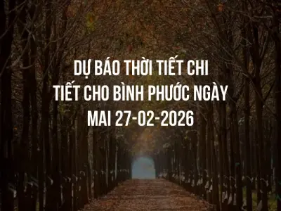 Dự báo thời tiết chi tiết cho Bình Phước ngày mai 27-02-2026
