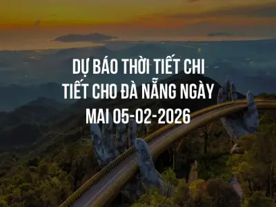 Dự báo thời tiết chi tiết cho Đà Nẵng ngày mai 05-02-2026
