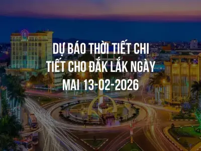 Dự báo thời tiết chi tiết cho Đắk Lắk ngày mai 13-02-2026