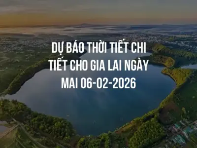 Dự báo thời tiết chi tiết cho Gia Lai ngày mai 06-02-2026