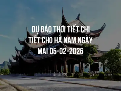 Dự báo thời tiết chi tiết cho Hà Nam ngày mai 05-02-2026