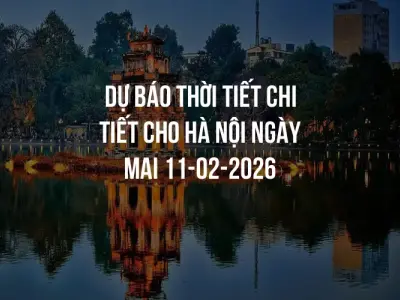Dự báo thời tiết chi tiết cho Hà Nội ngày mai 11-02-2026