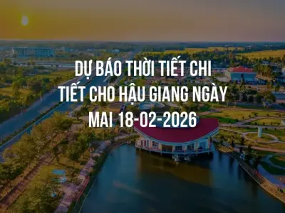 Dự báo thời tiết chi tiết cho Hậu Giang ngày mai 18-02-2026