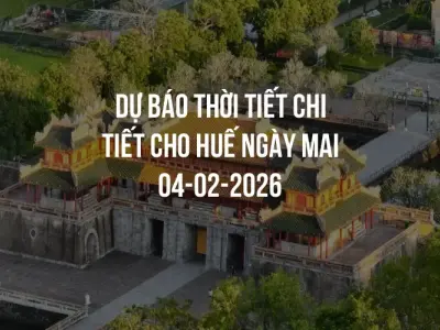 Dự báo thời tiết chi tiết cho Huế ngày mai 04-02-2026