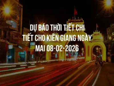 Dự báo thời tiết chi tiết cho Kiên Giang ngày mai 08-02-2026