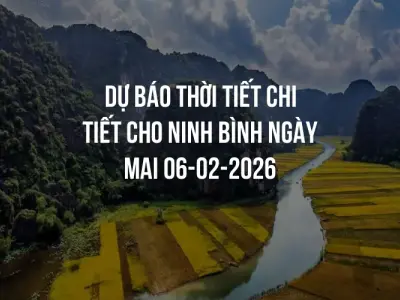 Dự báo thời tiết chi tiết cho Ninh Bình ngày mai 06-02-2026