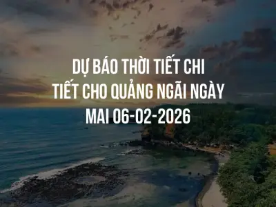Dự báo thời tiết chi tiết cho Quảng Ngãi ngày mai 06-02-2026