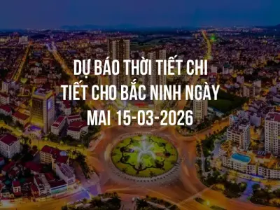 Dự báo thời tiết chi tiết cho Bắc Ninh ngày mai 15-03-2026