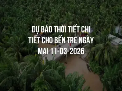 Dự báo thời tiết chi tiết cho Bến Tre ngày mai 11-03-2026
