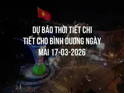 Dự báo thời tiết chi tiết cho Bình Dương ngày mai 17-03-2026