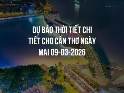 Dự báo thời tiết chi tiết cho Cần Thơ ngày mai 09-03-2026