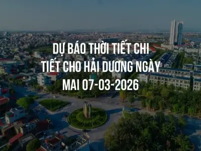 Dự báo thời tiết chi tiết cho Hải Dương ngày mai 07-03-2026