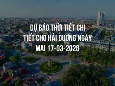 Dự báo thời tiết chi tiết cho Hải Dương ngày mai 17-03-2026