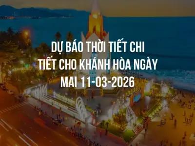 Dự báo thời tiết chi tiết cho Khánh Hòa ngày mai 11-03-2026