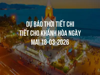 Dự báo thời tiết chi tiết cho Khánh Hòa ngày mai 18-03-2026