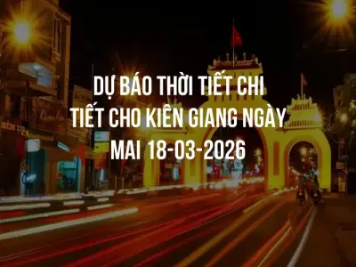 Dự báo thời tiết chi tiết cho Kiên Giang ngày mai 18-03-2026