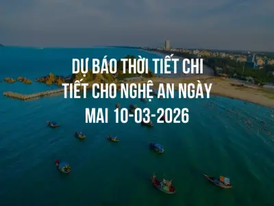 Dự báo thời tiết chi tiết cho Nghệ An ngày mai 10-03-2026