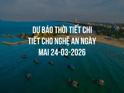 Dự báo thời tiết chi tiết cho Nghệ An ngày mai 24-03-2026