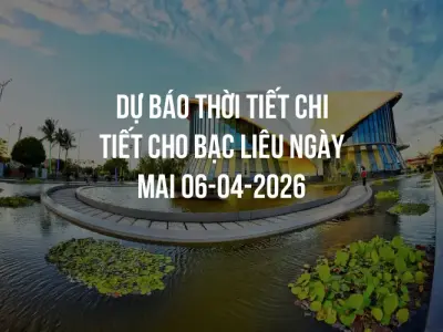 Dự báo thời tiết chi tiết cho Bạc Liêu ngày mai 06-04-2026