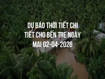 Dự báo thời tiết chi tiết cho Bến Tre ngày mai 02-04-2026