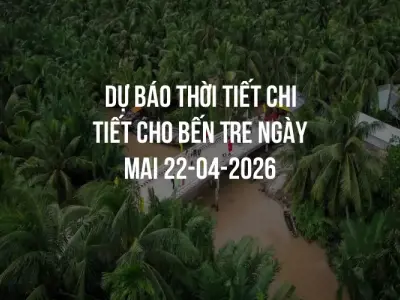 Dự báo thời tiết chi tiết cho Bến Tre ngày mai 22-04-2026