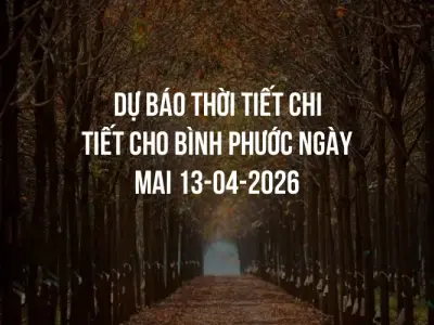 Dự báo thời tiết chi tiết cho Bình Phước ngày mai 13-04-2026