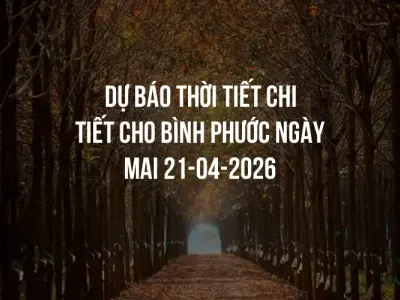 Dự báo thời tiết chi tiết cho Bình Phước ngày mai 21-04-2026
