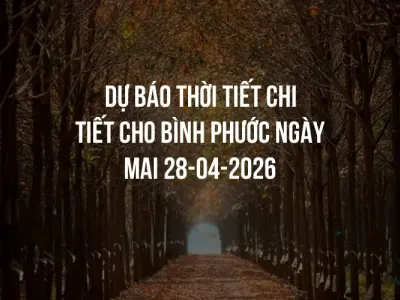 Dự báo thời tiết chi tiết cho Bình Phước ngày mai 28-04-2026