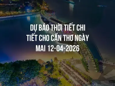 Dự báo thời tiết chi tiết cho Cần Thơ ngày mai 12-04-2026