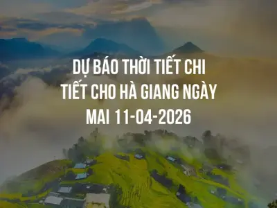 Dự báo thời tiết chi tiết cho Hà Giang ngày mai 11-04-2026