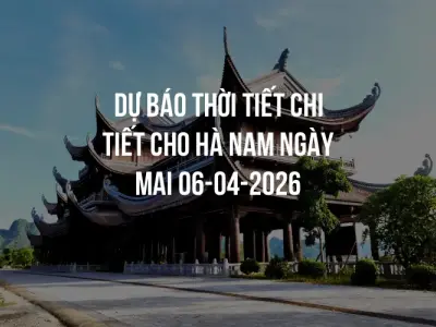 Dự báo thời tiết chi tiết cho Hà Nam ngày mai 06-04-2026