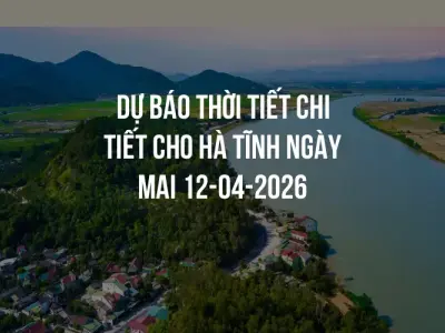 Dự báo thời tiết chi tiết cho Hà Tĩnh ngày mai 12-04-2026