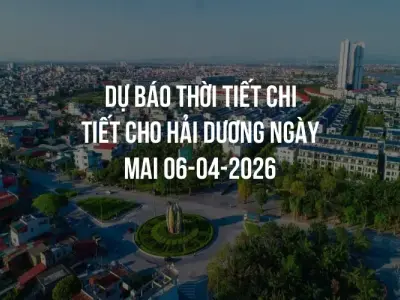 Dự báo thời tiết chi tiết cho Hải Dương ngày mai 06-04-2026