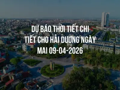 Dự báo thời tiết chi tiết cho Hải Dương ngày mai 09-04-2026