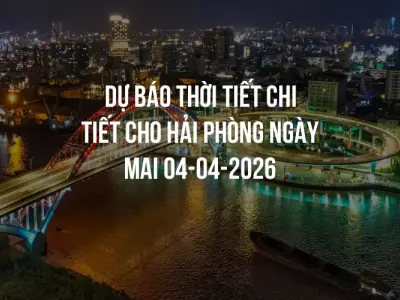 Dự báo thời tiết chi tiết cho Hải Phòng ngày mai 04-04-2026