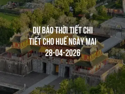 Dự báo thời tiết chi tiết cho Huế ngày mai 28-04-2026
